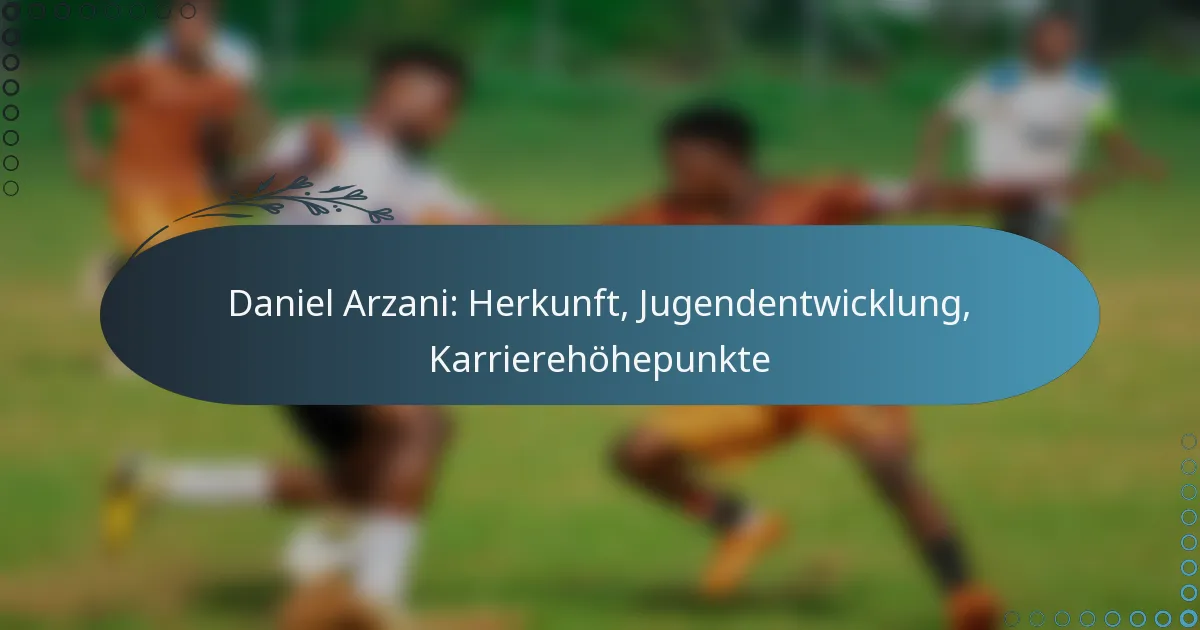 Read more about the article Daniel Arzani: Herkunft, Jugendentwicklung, Karrierehöhepunkte