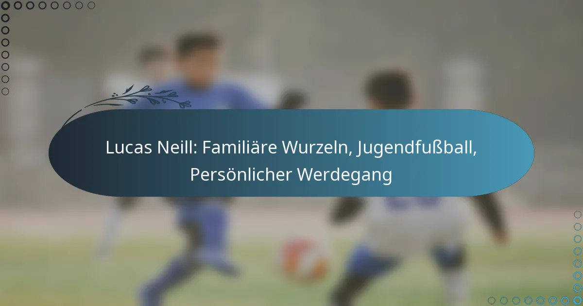 Read more about the article Lucas Neill: Familiäre Wurzeln, Jugendfußball, Persönlicher Werdegang