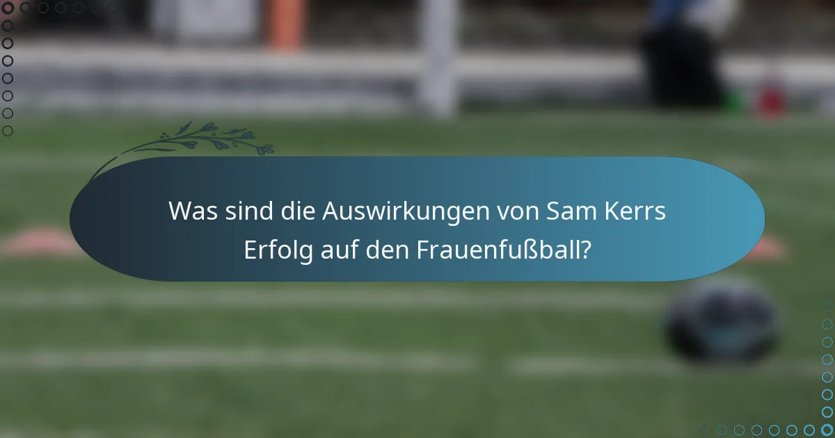 Was sind die Auswirkungen von Sam Kerrs Erfolg auf den Frauenfußball?