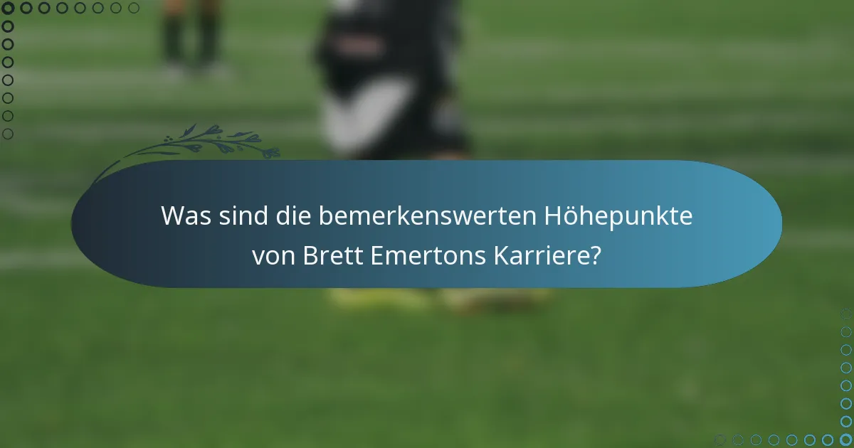 Was sind die bemerkenswerten Höhepunkte von Brett Emertons Karriere?