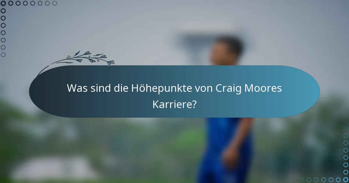 Was sind die Höhepunkte von Craig Moores Karriere?