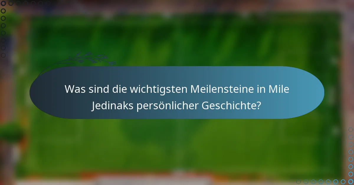 Was sind die wichtigsten Meilensteine in Mile Jedinaks persönlicher Geschichte?