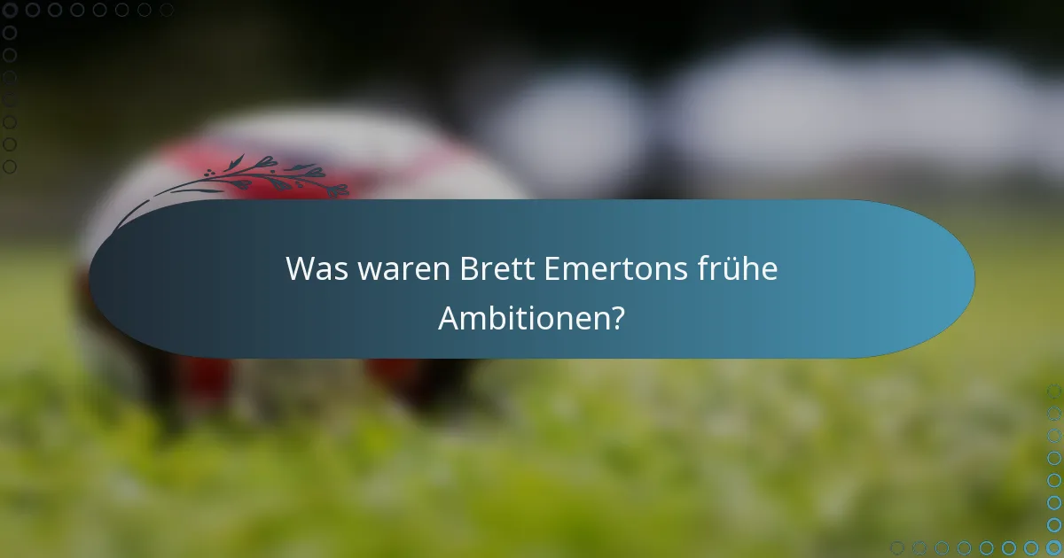 Was waren Brett Emertons frühe Ambitionen?