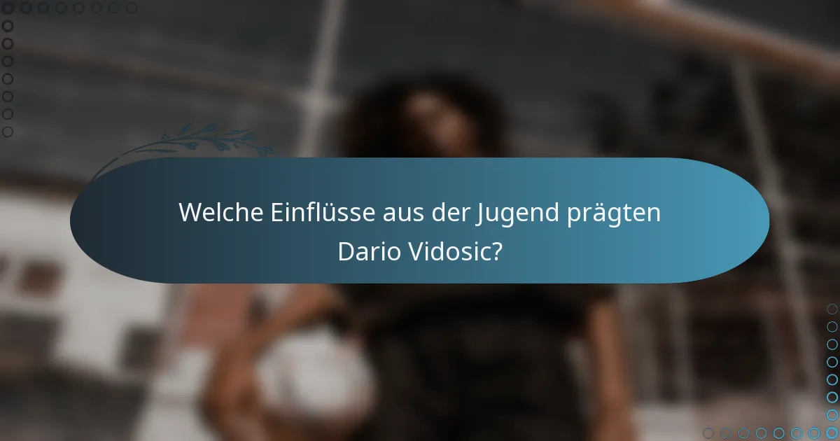 Welche Einflüsse aus der Jugend prägten Dario Vidosic?