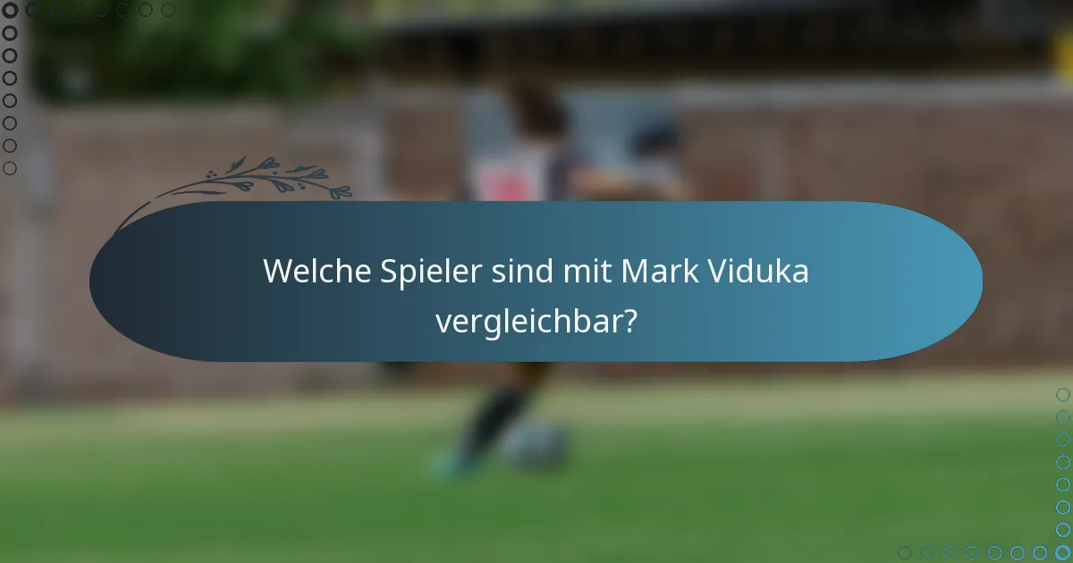 Welche Spieler sind mit Mark Viduka vergleichbar?