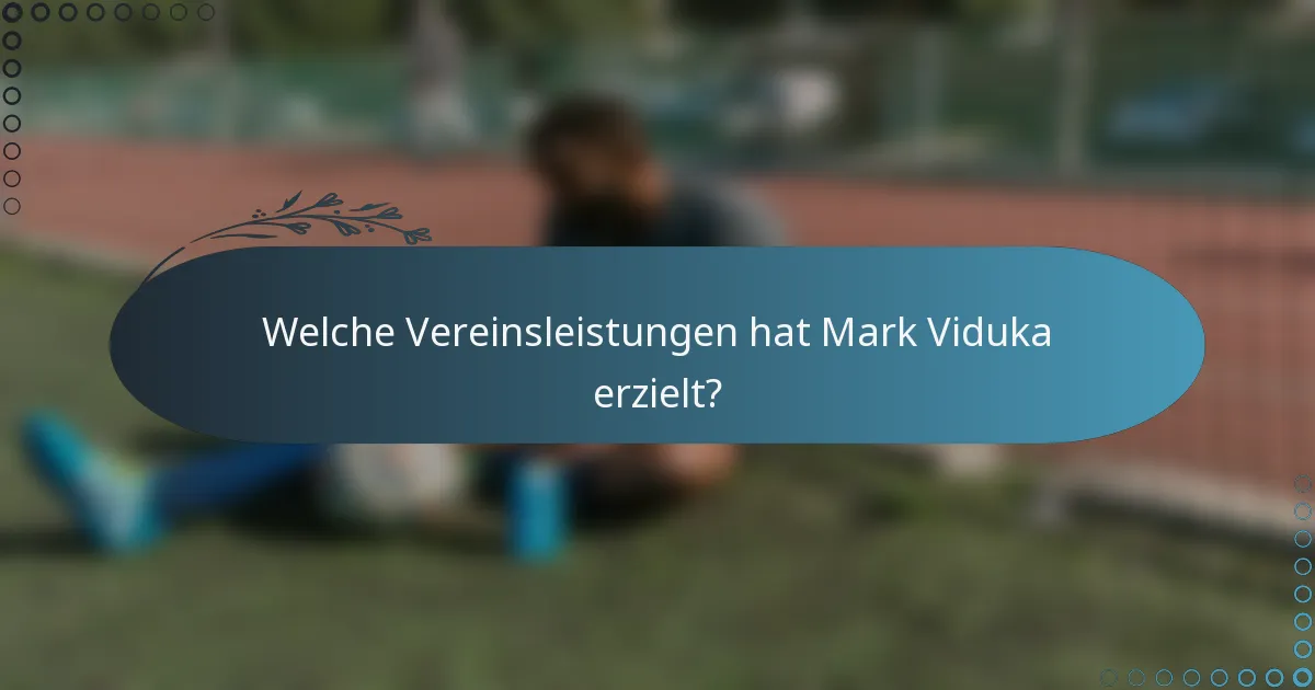 Welche Vereinsleistungen hat Mark Viduka erzielt?
