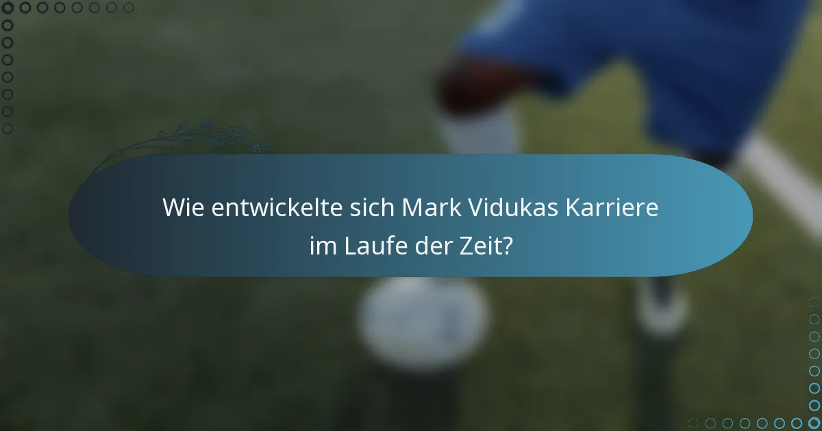 Wie entwickelte sich Mark Vidukas Karriere im Laufe der Zeit?