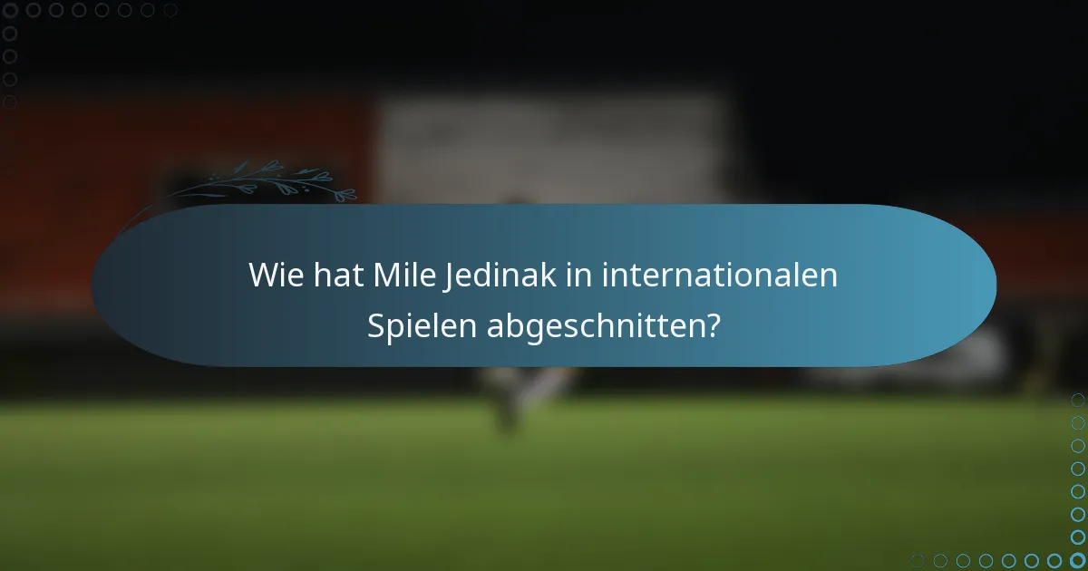 Wie hat Mile Jedinak in internationalen Spielen abgeschnitten?