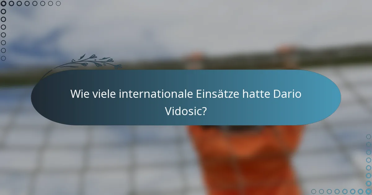 Wie viele internationale Einsätze hatte Dario Vidosic?