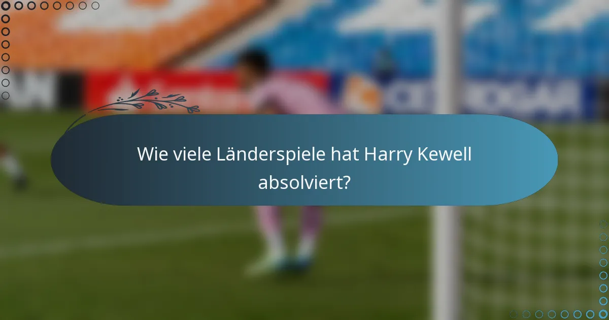 Wie viele Länderspiele hat Harry Kewell absolviert?