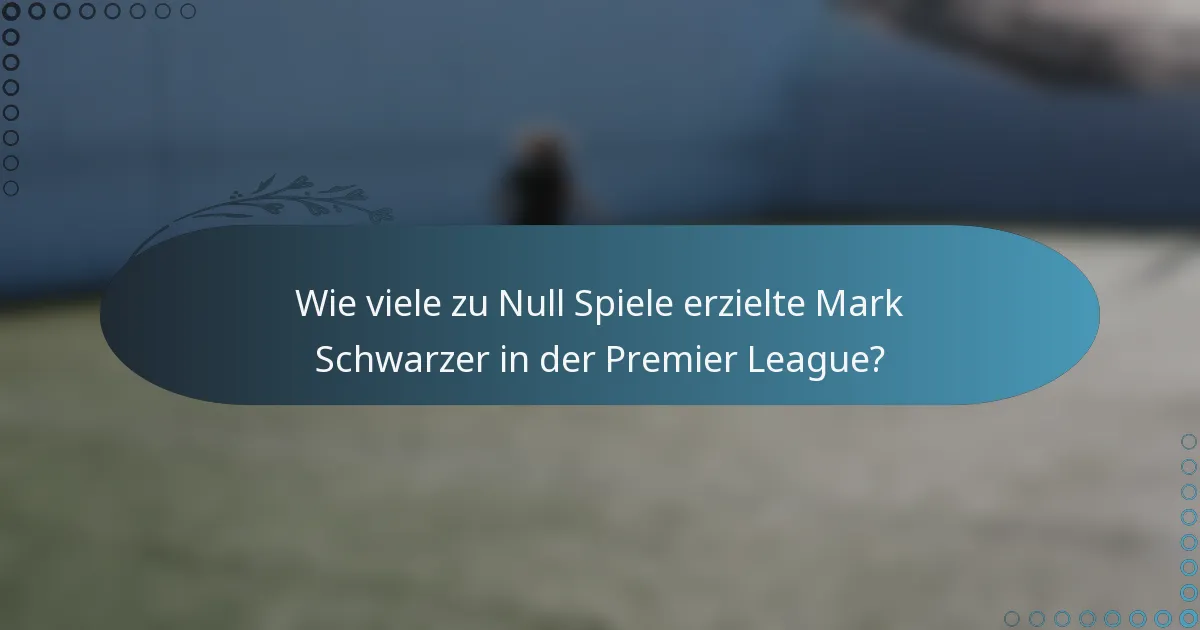 Wie viele zu Null Spiele erzielte Mark Schwarzer in der Premier League?